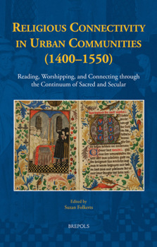 Hardcover Religious Connectivity in Urban Communities (1400-1550): Reading, Worshipping, and Connecting Through the Continuum of Sacred and Secular Book