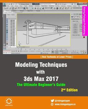 Paperback Modeling Techniques with 3ds Max 2017 - The Ultimate Beginner's Guide, 2nd Edition Book