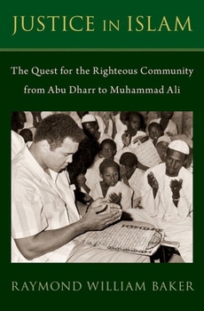 Hardcover Justice in Islam: The Quest for the Righteous Community from Abu Dharr to Muhammad Ali Book