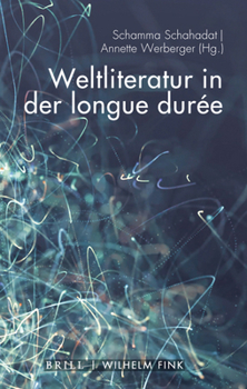 Weltliteratur in Der Longue Durée