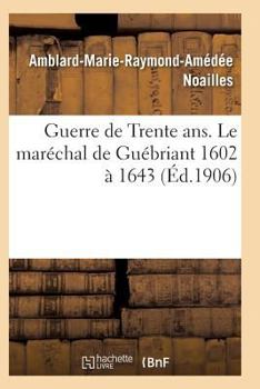 Paperback Guerre de Trente Ans. Le Maréchal de Guébriant (1602 À 1643) [French] Book