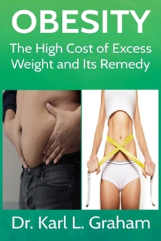 OBESITY: The High Cost of Excess Weight and Its Remedy