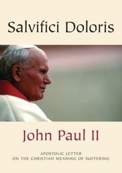 Paperback Apostolic Letter Salvifici Doloris of the Supreme Pontiff John Paul II to the Bishops, to the Priests, to the Religious Families and to the Faithful ... Church on the Christning of Human Suffering Book