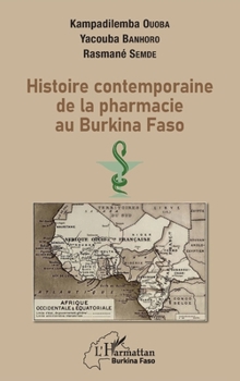 Histoire contemporaine de la pharmacie au BurKina Faso (Harmattan Burkina Faso) (French Edition)