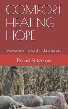 Paperback Comfort Healing Hope: Experiencing the Lord Is My Shepherd Book