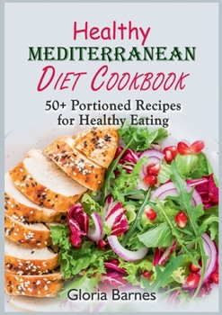 Healthy Mediterranean Diet Cookbook: 50+ Portioned Recipes for Healthy Eating