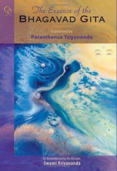 Hardcover The Essence of the Bhagavad Gita: Explained by Paramhansa Yogananda, as Remembered by His Disciple, Swami Kriyananda Book