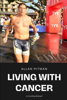 Paperback Living With Cancer- A Coaching Manual: Courage, Confidence & Commitment Book