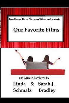 Paperback Two Moms, Three Glasses of Wine, and a Movie: : Volume 1: Our Favorite Films Book