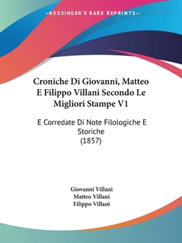 Paperback Croniche Di Giovanni, Matteo E Filippo Villani Secondo Le Migliori Stampe V1: E Corredate Di Note Filologiche E Storiche (1857) [Italian] Book