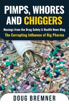Paperback Pimps, Whores, and Chiggers: Musings from the Drug Safety & Health News Blog: The Corrupting Influence of Big Pharma Book