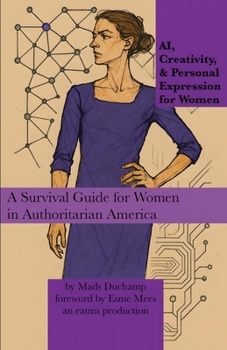 Paperback AI, Creativity, & Personal Expression for Women: A Survival Guide for Women in Authoritarian America Book