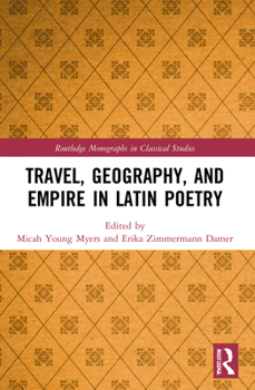 Paperback Travel, Geography, and Empire in Latin Poetry Book