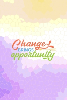 Changes Bring Opportunity: All Purpose 6x9 Blank Lined Notebook Journal Way Better Than A Card Trendy Unique Gift Abstract Colorful Personal Growth