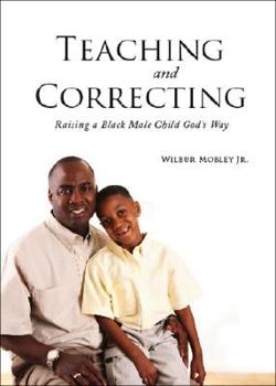 Perfect Paperback Teaching and Correcting: Raising a Black Male Child Gods Way Book