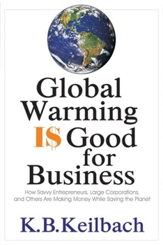 Hardcover Global Warming Is Good for Business: How Savvy Entrepreneurs, Large Corporations, and Others Are Making Money While Saving the Planet Book