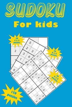 Paperback Sudoku for kids: A collection of 150 Sudoku puzzles for kids including 4x4 puzzles, 6x6 puzzles and 9x9 puzzles Book