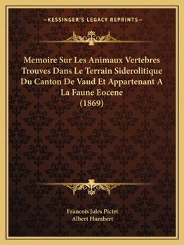 M�moire Sur Les Animaux Vert�br�s Trouv�s Dans Le Terrain Sid�rolithique Du Canton de Vaud Et Appartenant a la Faune �oc�ne: Suppl�ment (Classic Reprint)