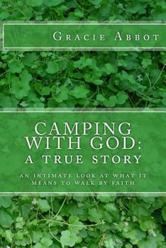 Paperback Camping with God: a true story: an intimate look at what it means to walk by faith Book