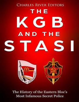 Paperback The KGB and the Stasi: The History of the Eastern Bloc's Most Infamous Intelligence Agencies Book