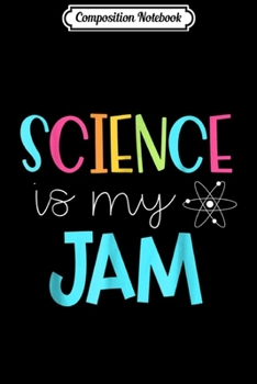 Composition Notebook: Science Teacher - Science is my Jam Journal/Notebook Blank Lined Ruled 6x9 100 Pages