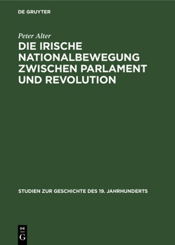 Hardcover Die Irische Nationalbewegung Zwischen Parlament Und Revolution: Der Konstitutionelle Nationalismus in Irland 1880-1918 [German] Book