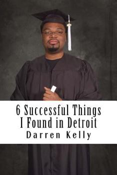 Paperback 6 Successful Things I Found in Detroit: How College Students Can Win Book