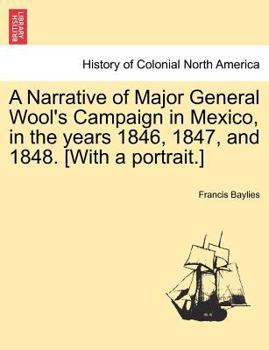 Paperback A Narrative of Major General Wool's Campaign in Mexico, in the Years 1846, 1847, and 1848. [with a Portrait.] Book