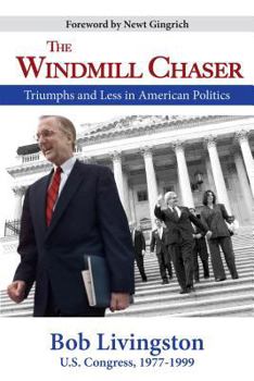 Hardcover The Windmill Chaser: Triumphs and Less in American Politics Book