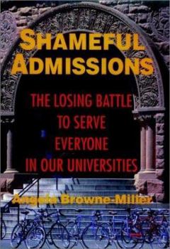 Hardcover Shameful Admissions: The Losing Battle to Serve Everyone in Our Universities Book