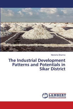 Paperback The Industrial Development Patterns and Potentials in Sikar District Book