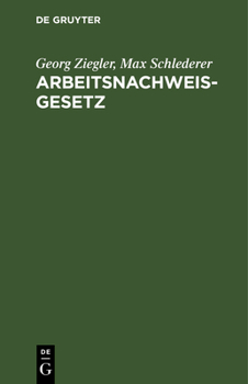 Hardcover Arbeitsnachweisgesetz: Mit Den Ausführungsbestimmungen Des Reichs Und Der Länder [German] Book