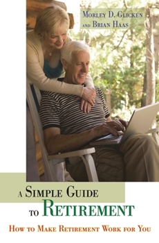 Hardcover A Simple Guide to Retirement: How to Make Retirement Work for You Book