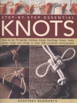 Paperback Step-By-Step Essential Knots: How to Tie 75 Bends, Hitches, Knots, Bindings, Loops, Mats, Plaits, Rings and Slings in 500 Practical Colour Photograp Book