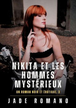Nikita et les Hommes Mystérieux: Un Roman Noir et Érotique. 3 (French Edition)