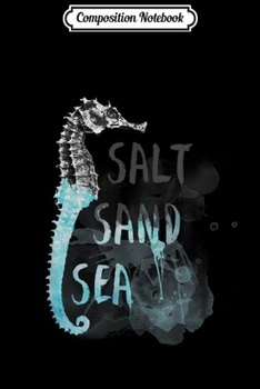 Composition Notebook: Salt Sand Sea Summer vibes with a seahorse and art text Journal/Notebook Blank Lined Ruled 6x9 100 Pages