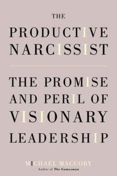 Hardcover The Productive Narcissist: The Promise and Peril of Visionary Leadership Book