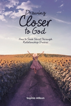 Paperback Drawing Closer to God: How to Seek Christ Through Relationship Desires Book