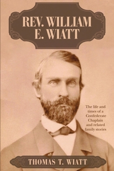 Paperback Rev. William E. Wiatt: The life and times of a Confederate Chaplain and related family stories Book