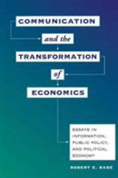 Paperback Communication And The Transformation Of Economics: Essays In Information, Public Policy, And Political Economy Book