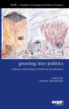 Hardcover Growing into Politics: Contexts and Timing of Political Socialisation Book