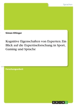 Paperback Kognitive Eigenschaften von Experten. Ein Blick auf die Expertiseforschung in Sport, Gaming und Sprache [German] Book