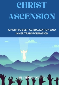 Christ Ascension: A Path to Self-Actualization and Inner Transformation