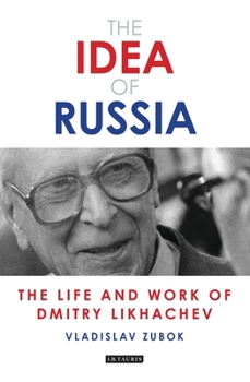 Paperback The Idea of Russia: The Life and Work of Dmitry Likhachev Book