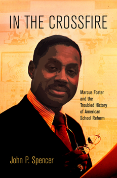 Hardcover In the Crossfire: Marcus Foster and the Troubled History of American School Reform Book