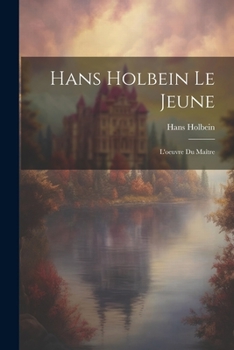 Paperback Hans Holbein le jeune: L'oeuvre du maître [French] Book