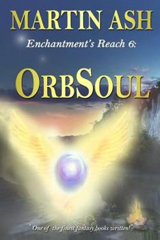 Enchantment's Reach 6: OrbSoul: OrbSoul - Book #6 of the Enchantment's Reach