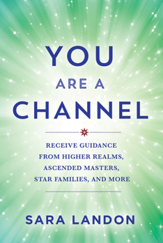 Paperback You Are a Channel: Receive Guidance from Higher Realms, Ascended Masters, Star Families, and More Book