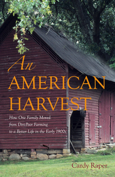 Paperback An American Harvest: How One Family Moved from Dirt-Poor Farming to a Better Life in the Early 1900s Book