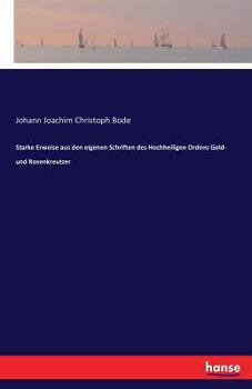 Starke Erweise Aus Den Eigenen Schriften Des Hochheiligen Ordens Gold- Und Rosenkreutzer.